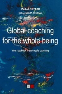 Global coaching for the whole being: Your roadbook to successful coaching