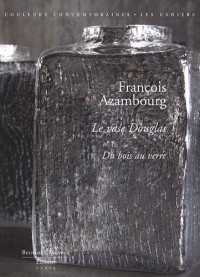 François Azambourg : Le vase Douglas, du bois au verre