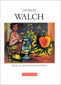 Charles Walch : catalogue raisonné de l'oeuvre peinte