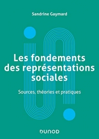 Les fondements des représentations sociales - Sources, théories et pratiques: Sources, théories et pratiques