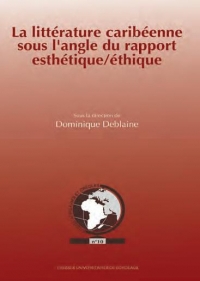 LA LITTERATURE CARIBEENNE SOUS L ANGLE DU RAPPORT ESTHETIQUE/ETHIQUE.