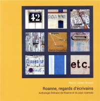 Roanne, regards d'écrivains : Anthologie littéraire de Roanne et du pays roannais