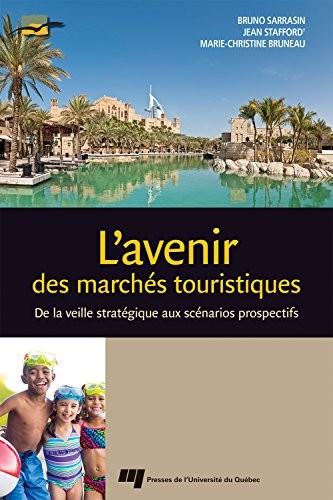 L'avenir des marchés touristiques : De la veille stratégiques aux scénarios prospectifs