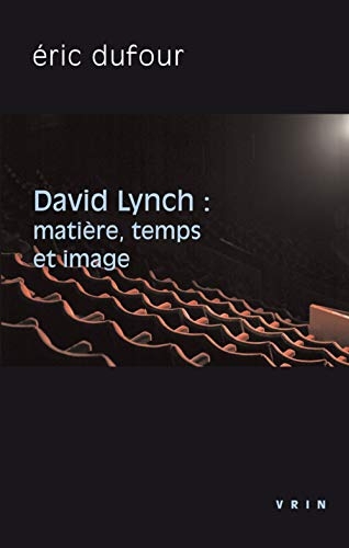 David Lynch : Matière, temps et image