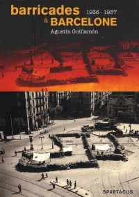 Barricades à Barcelone : La CNT de la victoire de juillet 1936 à la défaite de mai 1937