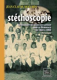 Stéthoscopie : un étudiant en médecine landais dans le Bordeaux de 1944 à 1952: (chronique)