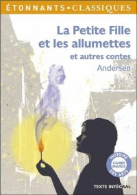 La petite fille et les allumettes : Et autres contes