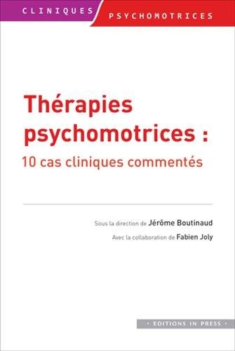 Thérapies psychomotrices : 10 cas cliniques commentés