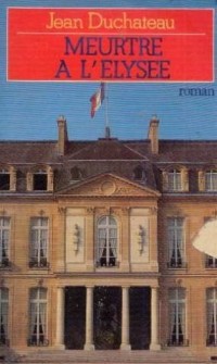 Meurtre à l'Élysée: Jean Duchateau [9782266020480]