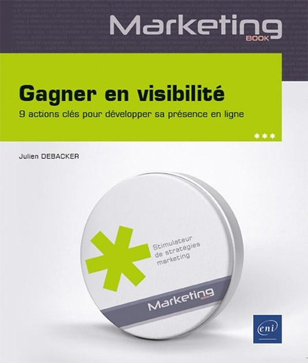 Gagner en visibilité - 9 actions pour développer sa présence et conquérir son public: 9 actions pour développer sa présence et conquérir son public