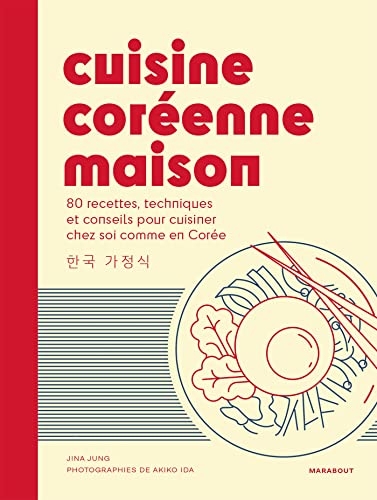 Cuisine coréenne maison: 80 recettes, techniques et conseils pour cuisiner chez soi comme en Corée