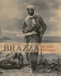 Pierre Savorgnan de Brazza: Au coeur du Congo
