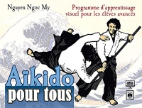 Aïkido pour tous - Volume 3: Programme d'apprentissage visuel pour les élèves avancés (Sports)