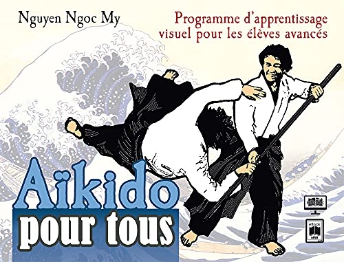 Aïkido pour tous - Volume 3: Programme d'apprentissage visuel pour les élèves avancés (Sports)