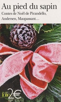 Au pied du sapin: Contes de Noël de Pirandello, Andersen, Maupassant...