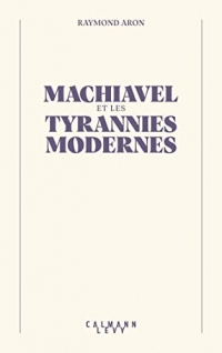 Machiavel et les tyrannies modernes (Bibliothèque Raymond Aron)