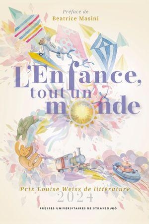L'enfance, tout un monde: Prix Louise Weiss de littérature