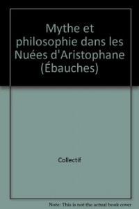 Mythe et philosophie dans les Nuées d'Aristophane