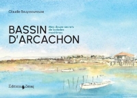 Bassin d'Arcachon: Mes douze secrets de balades maritimes