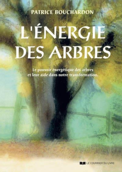 L'énergie des arbres - Le pouvoir énergétique des arbres et leur aide dans notre transformation