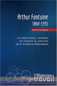 Arthur Fontaine (1860-1931) : Un réformateur, pacifiste et mécène au sommet de la Troisième République