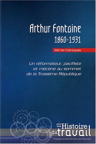 Arthur Fontaine (1860-1931) : Un réformateur, pacifiste et mécène au sommet de la Troisième République