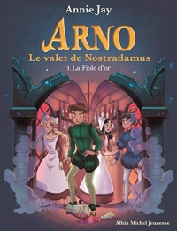 La Fiole d'or: Arno, le valet de Nostradamus - tome 3