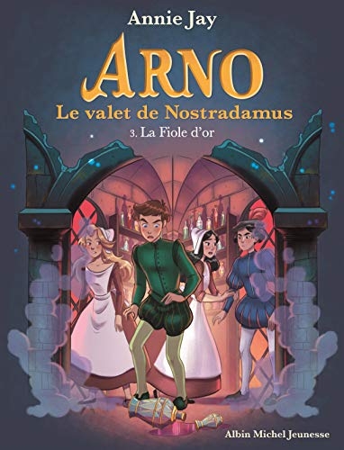 La Fiole d'or: Arno, le valet de Nostradamus - tome 3