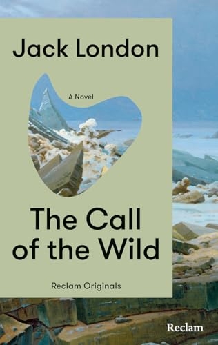 The Call of the Wild. A Novel: [Reclam Originals] - London: The Call of the Wild - Englische Ausgabe - Der große Klassiker im Original - Mit einem deutschsprachigen Nachwort von Jasmin Schreiber [9783150208076]