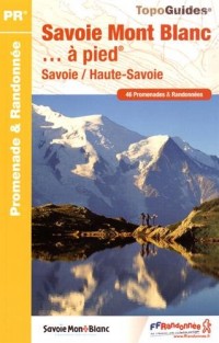 Savoie Mont Blanc... à pied : 46 promenades & randonnées