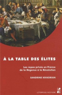 A la table des élites : Les repas privés en France de la Régence à la Révolution