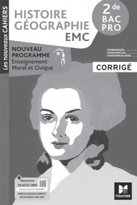 Les Nouveaux Cahiers - HISTOIRE GÉOGRAPHIE EMC - 2de Bac Pro - Éd. 2024 - Corrigé