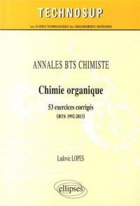 Annales BTS Chimiste Chimie Organique 53 Exercices Corrigés BTS 1992-2013