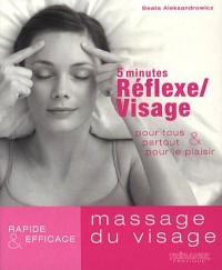 5 minutes Réflexe/Massage du visage : Pour tous, partout & pour le plaisir
