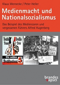 Medienmacht und Demokratie in der Weimarer Republik: Das Beispiel des Medienzaren und vergessenen Führers Alfred Hugenberg