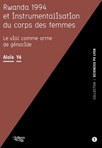 Rwanda 1994 et instrumentalisation du corps des femmes: Le viol comme arme de génocide