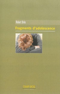 Fragments d'adolescence, notes de voyage d'un psychiatre au pays des ados