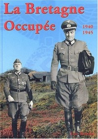 La Bretagne occupée : Juin 1940-Mai 1945