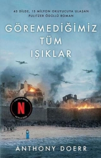 Göremediğimiz Tüm Işıklar, Roman (çeviri), Anthony Doerr, 45 Dilde, 15 Milyon Okuyucuya Ulaşan Pulitzer Ödüllü Popüler Kitap