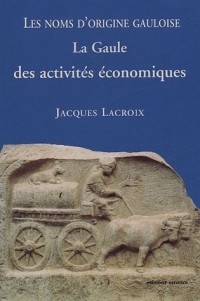 Les noms d'origine gauloise : La Gaule des activités économiques