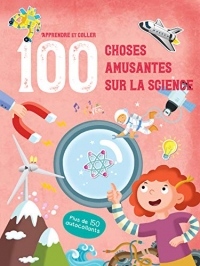 100 choses amusantes sur la science : Avec plus de 150 autocollants