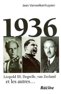 1936: leopold III, degrelle, van zeeland et les autres...