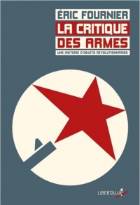 La Critique des armes : Une histoire d’objets révolutionnaires. France, 1872-1948