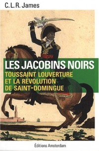 Les Jacobins noirs : Toussaint Louverture et la révolution de Saint-Domingue