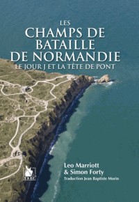 Les champs de bataille de Normandie: Le jour J et la tête de pont.
