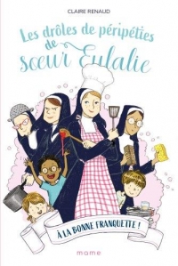 Les drôles de péripéties de soeur Eulalie - Tome 3 - A la bonne franquette !