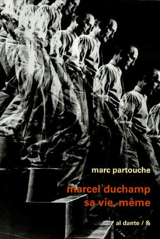 Marcel Duchamp : Sa vie, même