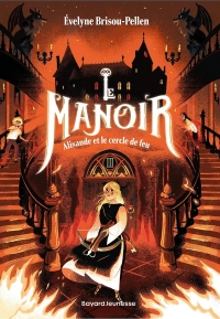 Le manoir saison 1, Tome 03: Alisande et le Cercle de feu