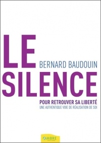 Le silence pour retrouver sa liberté - Une authentique voie de réalisation de soi