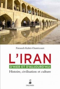 L'Iran d'hier et aujourd'hui : Histoire, civilisation et culture